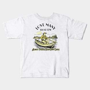 Love Many Trust Few Always Paddle Your Own Canoe Kids T-Shirt